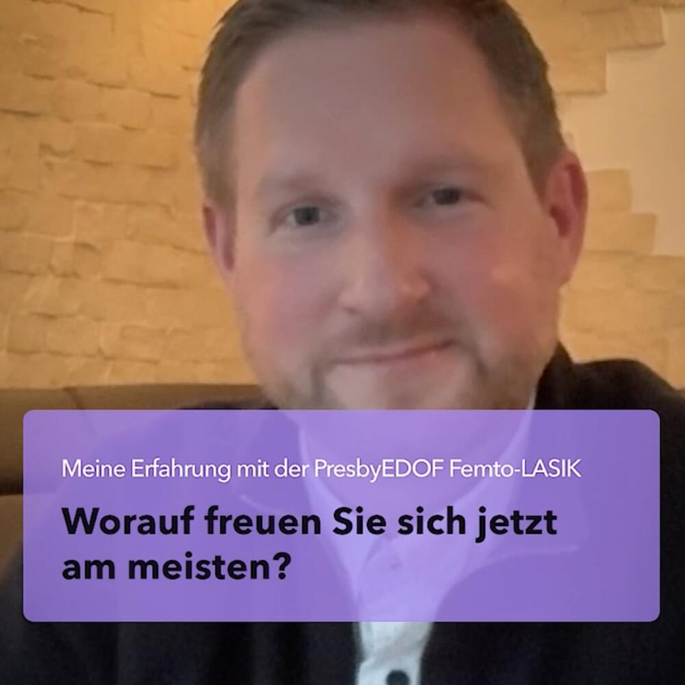 Patient antwortet auf die Frage, worauf er sich nach dem Augenlasern am meisten freut.